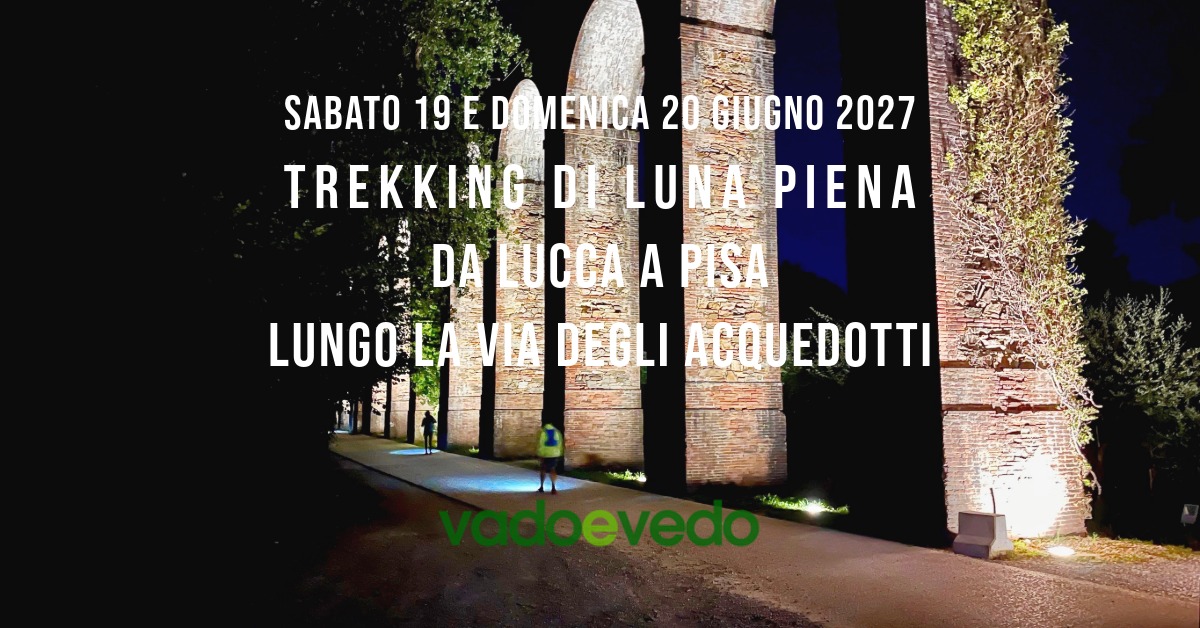 Trekking di luna piena da Lucca a Pisa lungo la Via degli Acquedotti